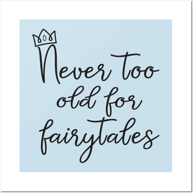 Never Too Old For Fairytales T-Shirt Wall Art by Chip and Company